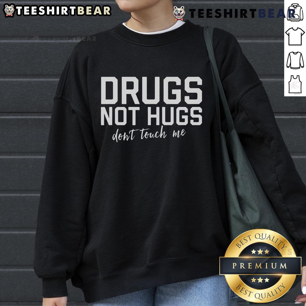 Top Drugs Not Hugs Don'T Touch Me Sweatshirt Top Drugs Not Hugs Don't Touch Me sweatshirt design featuring bold lettering on a cozy fabric background.