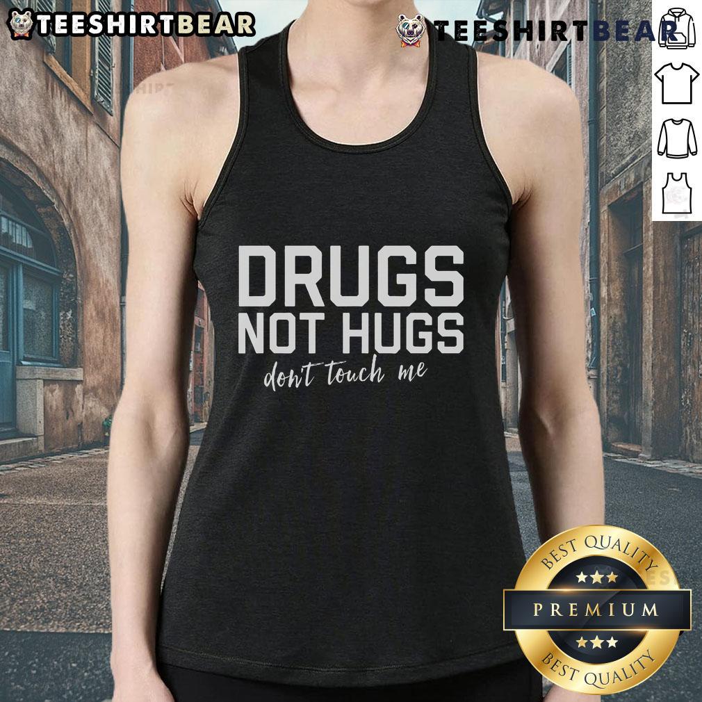 Top Drugs Not Hugs Don'T Touch Me Tank Top Stylish 'Top Drugs Not Hugs' tank top featuring a bold graphic design, perfect for making a statement. Don't touch me!