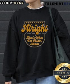 Cozy Top Dusty Slay Alright Thats What Im Talkin About Sweatshirt in relaxed fit, perfect for casual style.