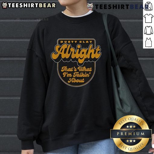 Cozy Top Dusty Slay Alright Thats What Im Talkin About Sweatshirt in relaxed fit, perfect for casual style.