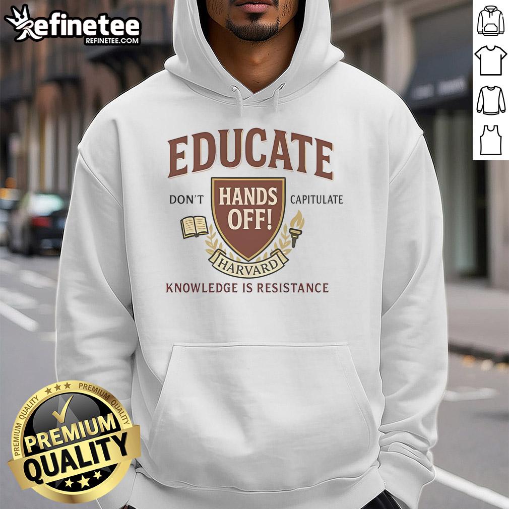 Top Educate Don'T Capitulate Hands Off Harvard Knowledge Is Resistance Hoodie Top Educate Don't Capitulate hoodie featuring 'Hands Off Harvard Knowledge is Resistance' slogan in bold letters.