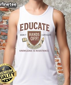 Top Educate Don't Capitulate Hands Off Harvard Knowledge Is Resistance Tank Top featuring bold text on a stylish design.
