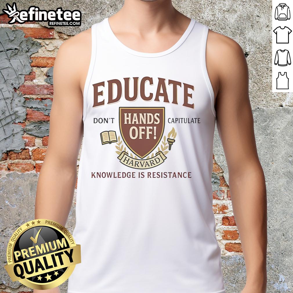 Top Educate Don'T Capitulate Hands Off Harvard Knowledge Is Resistance Tank Top Top Educate Don't Capitulate Hands Off Harvard Knowledge Is Resistance Tank Top featuring bold text on a stylish design.