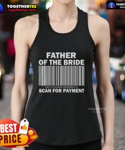 Top Father of the Bride scan for payment tank top featuring a stylish design, perfect for wedding celebrations.