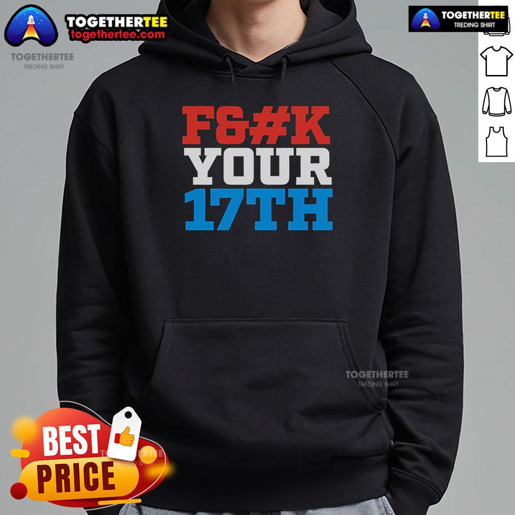 Top Fck Your 17Th Us Out Hoodie Stylish Top Fck Your 17th Us Out Hoodie displayed on a mannequin, perfect for casual streetwear fashion.