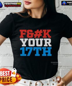 Stylish Top Fck Your 17th Us Out Ladies Tee featuring bold graphic design, perfect for casual outings and celebrations.