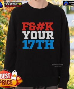 Top Fck Your 17th US Out Sweatshirt featuring bold graphic design, perfect for casual wear and stylish comfort.