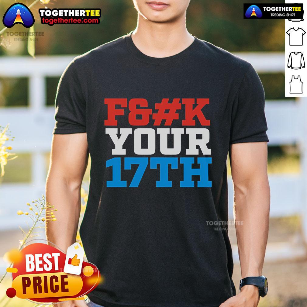 Top Fck Your 17Th Us Out T Shirt Alt Text: Top Fck Your 17Th Us Out T-Shirt featuring bold graphic design and vibrant colors for a unique casual style.