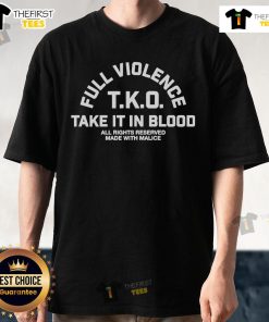 Top Full Violence TKO Take It In Blood T-Shirt featuring bold graphic design, perfect for casual wear and fight enthusiasts.
