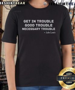 Top Get In Trouble Good Trouble Necessary Trouble Ladies Tee featuring bold text design on a stylish women's t-shirt.