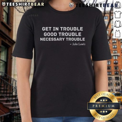 Top Get In Trouble Good Trouble Necessary Trouble Ladies Tee featuring bold text design on a stylish women's t-shirt.