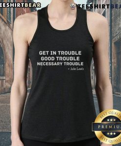 Top Get In Trouble Good Trouble Necessary Trouble Tank Top featuring bold text on a casual black background.