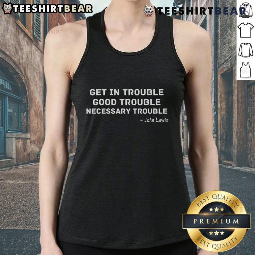 Top Get In Trouble Good Trouble Necessary Trouble Tank Top featuring bold text on a casual black background.
