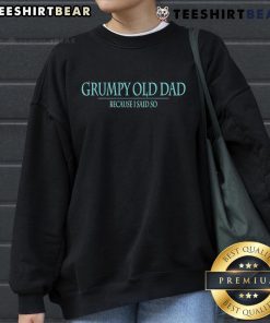 Top Grumpy Old Dad Because Said So Sweatshirt featuring a humorous design perfect for Father's Day gifts.
