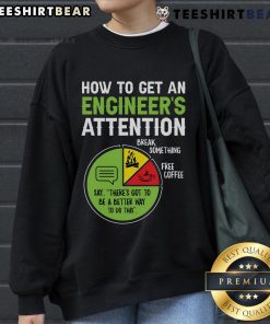 Cozy sweatshirt with 'How to Get an Engineer's Attention' slogan, perfect for engineering enthusiasts and gift ideas.
