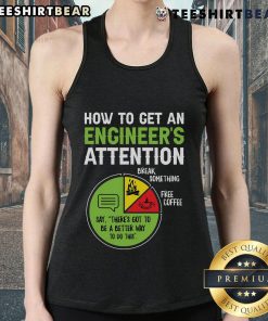 Stylish 'How To Get An Engineer's Attention' tank top featuring bold graphics, perfect for engineering enthusiasts.
