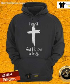Christian Cross Hoodie featuring 'Top I Can't But I Know A Guy' design in stylish typography on a cozy fabric.