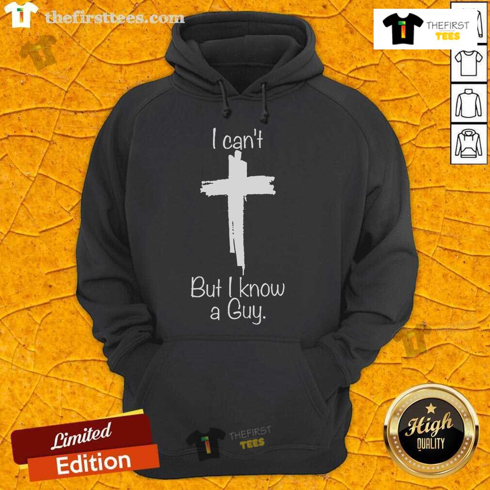 Top I Can'T But I Know A Guy Christian Cross Hoodie Christian Cross Hoodie featuring 'Top I Can't But I Know A Guy' design in stylish typography on a cozy fabric.