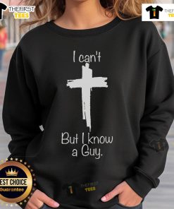 Christian Cross Sweatshirt featuring 'Top I Can't But I Know A Guy' design, perfect for faith-inspired casual wear.