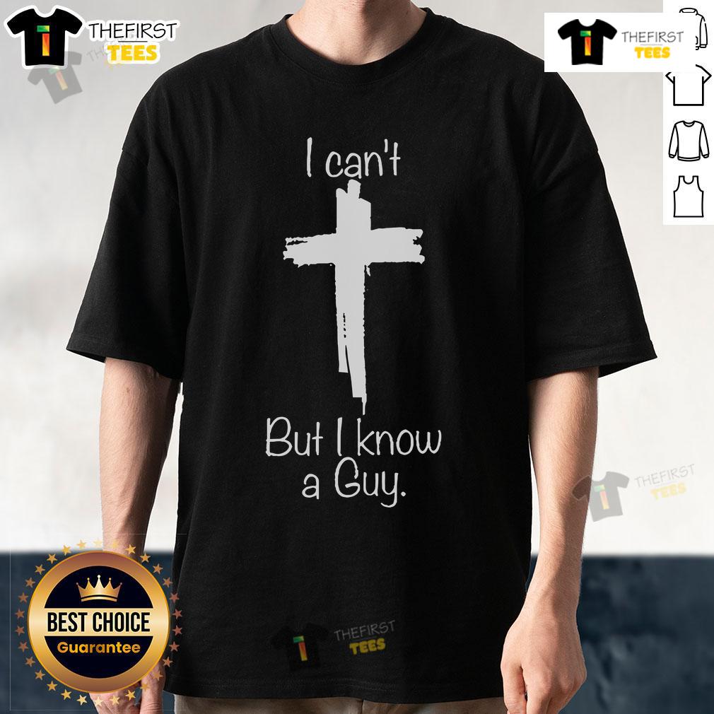 Top I Can'T But I Know A Guy Christian Cross T Shirt Top I Can't But I Know A Guy Christian Cross T-Shirt featuring a bold cross design, perfect for faith-inspired fashion.