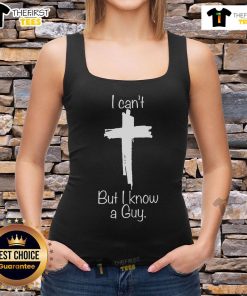 Top I Can't But I Know A Guy Christian Cross Tank Top featuring a stylish design for faith-inspired casual wear.