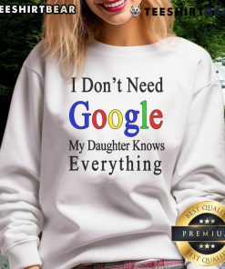 Top I Don't Need Google My Daughter Knows Everything Sweatshirt for moms, featuring a fun, playful design.