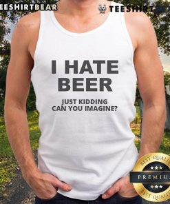 Top I Hate Beer Just Kidding tank top featuring a humorous design perfect for casual summer outings.