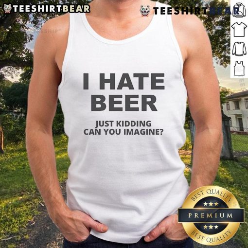 Top I Hate Beer Just Kidding tank top featuring a humorous design perfect for casual summer outings.