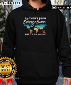 Alt Text: Cozy hoodie for travel lovers with I Haven't Been Everywhere, But It's On My List design, perfect for adventurers.