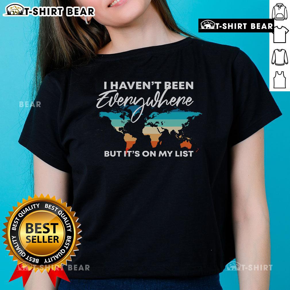 Top I Haven'T Been Everywhere But It'S On My List Travel Lover Ladies Tee Alt Text: Travel Lover Ladies Tee featuring 'I Haven't Been Everywhere But It's On My List' design, perfect for adventurous women.