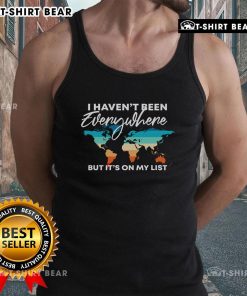 Alt Text: Travel Lover Tank Top with 'I Haven't Been Everywhere, But It's On My List' graphic, perfect for adventure enthusiasts.