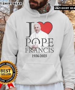Top I Love Pope Francis 1936-2025 Hoodie featuring a stylish design celebrating the beloved Pope's legacy.