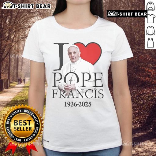 Alt Text: Top I Love Pope Francis 1936-2025 Ladies Tee featuring a stylish design celebrating Pope Francis.
