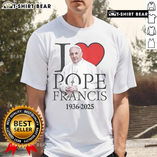 Alt Text: Top I Love Pope Francis 1936-2025 T-Shirt featuring a heart design and vibrant colors, perfect for fans of the Pope.