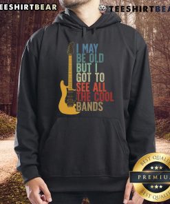 Alt Text: Retro hoodie featuring the phrase I May Be Old But I Got To See All The Cool Bands perfect for music lovers.