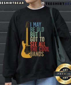 Retro sweatshirt featuring 'I May Be Old But I Got To See All The Cool Bands' design, perfect for music lovers and vintage fans.