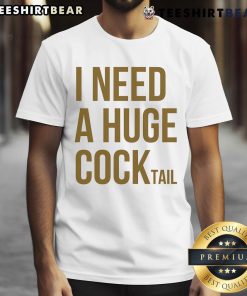 Top I Need A Huge Cock Tail T-Shirt featuring a fun graphic design for cocktail lovers, perfect for parties and casual wear.