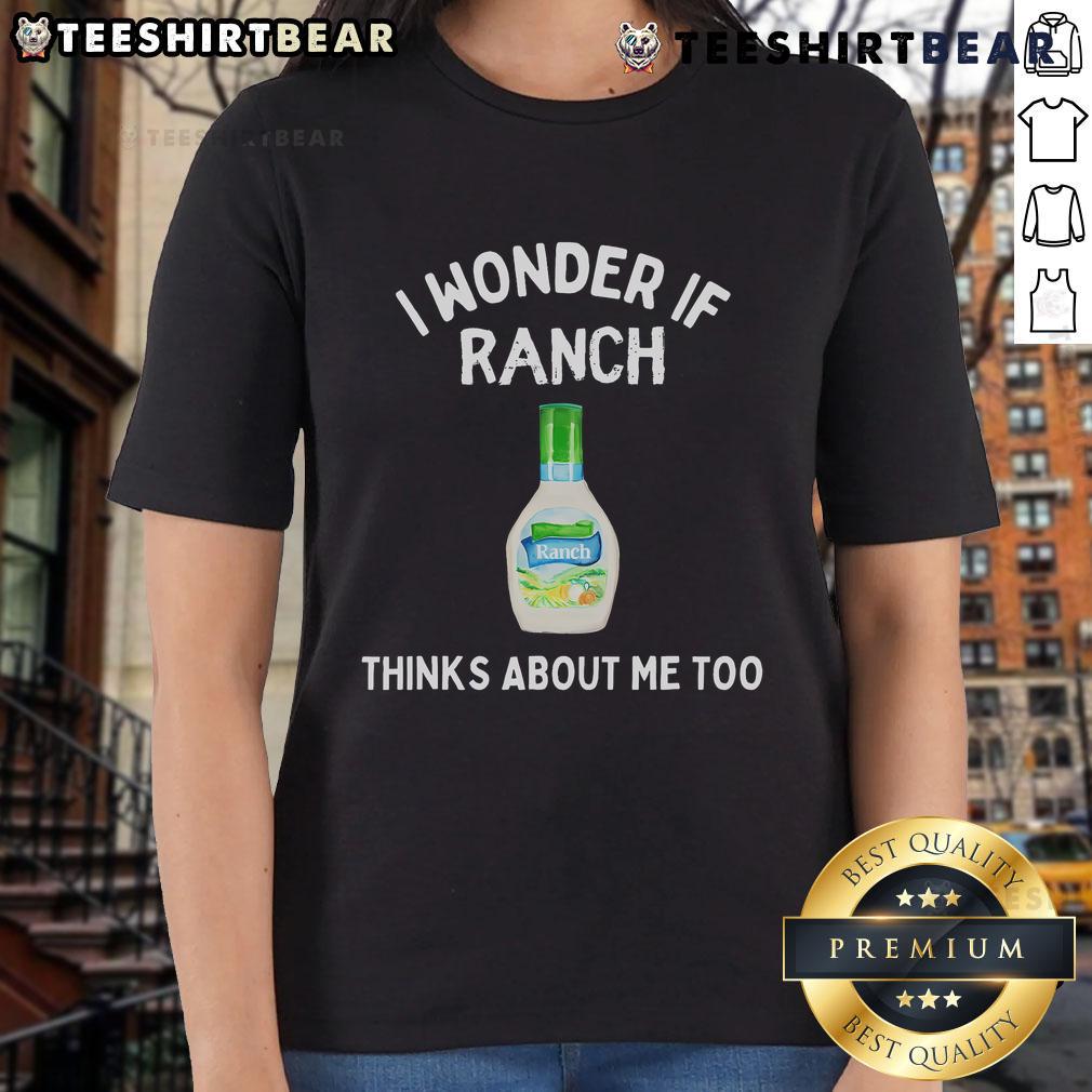 Top I Wonder If Ranch Thinks About Me Too Funny Ladies Tee Funny ladies tee featuring the phrase I Wonder If Ranch Thinks About Me Too, perfect for casual wear and humor enthusiasts.
