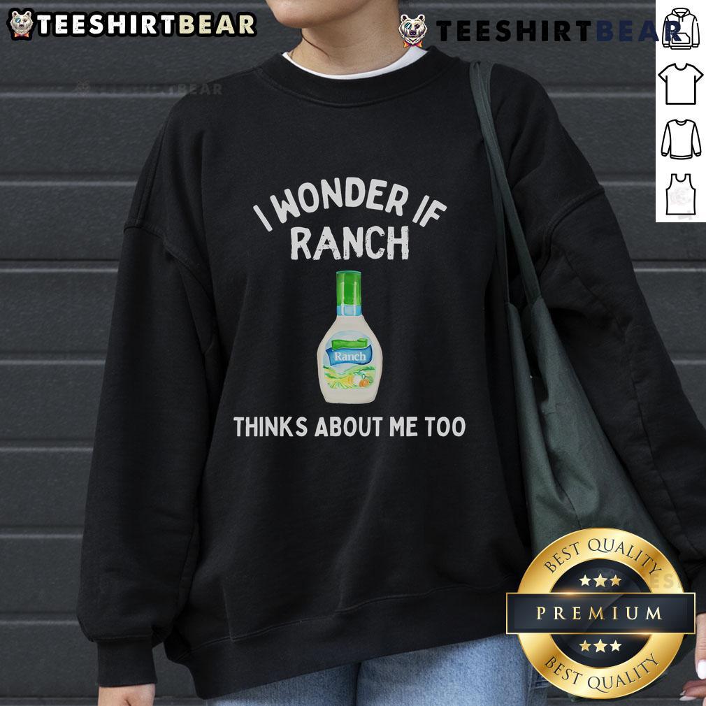 Top I Wonder If Ranch Thinks About Me Too Funny Sweatshirt Funny sweatshirt featuring 'I Wonder If Ranch Thinks About Me Too' design, perfect for ranch lovers and humor enthusiasts.