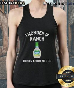 Funny tank top featuring 'I Wonder If Ranch Thinks About Me Too' text, perfect for casual wear and humor lovers.
