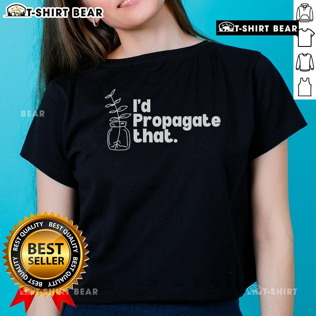 Top I'D Propagate That Funny Plant Lovers Gardeners Plan Ladies Tee Funny plant lovers garden tee for ladies featuring a playful design, perfect for gardeners who enjoy humor in their attire.