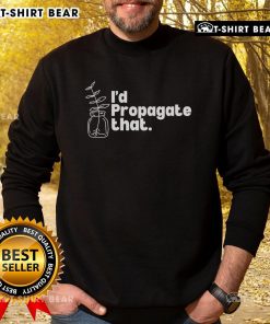 Cozy sweatshirt for plant lovers featuring 'Top Id Propagate That' design, perfect for gardeners and plant enthusiasts.