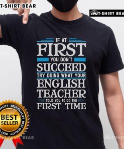 Top If At First You Dont Succeed T-Shirt featuring a motivational quote from an English teacher for students.