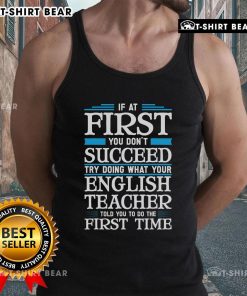 Motivational tank top with the phrase 'If at first you don't succeed, try doing what your English teacher said' in bold text.