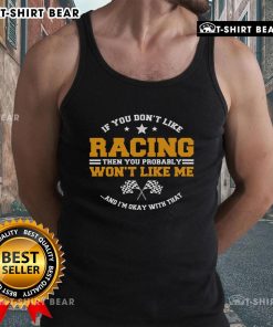 Stylish tank top with 'If You Don't Like Racing, You Probably Won't Like Me' slogan, perfect for racing enthusiasts.