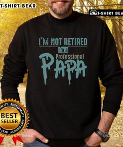 Alt Text: Top Im Not Retired Im A Professional Papa Sweatshirt in navy blue, perfect gift for dedicated grandfathers.