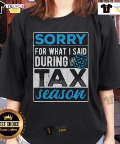 Top I'm Sorry For What I Said During Tax Season T-Shirt for tax payers, perfect for ladies who appreciate humor.