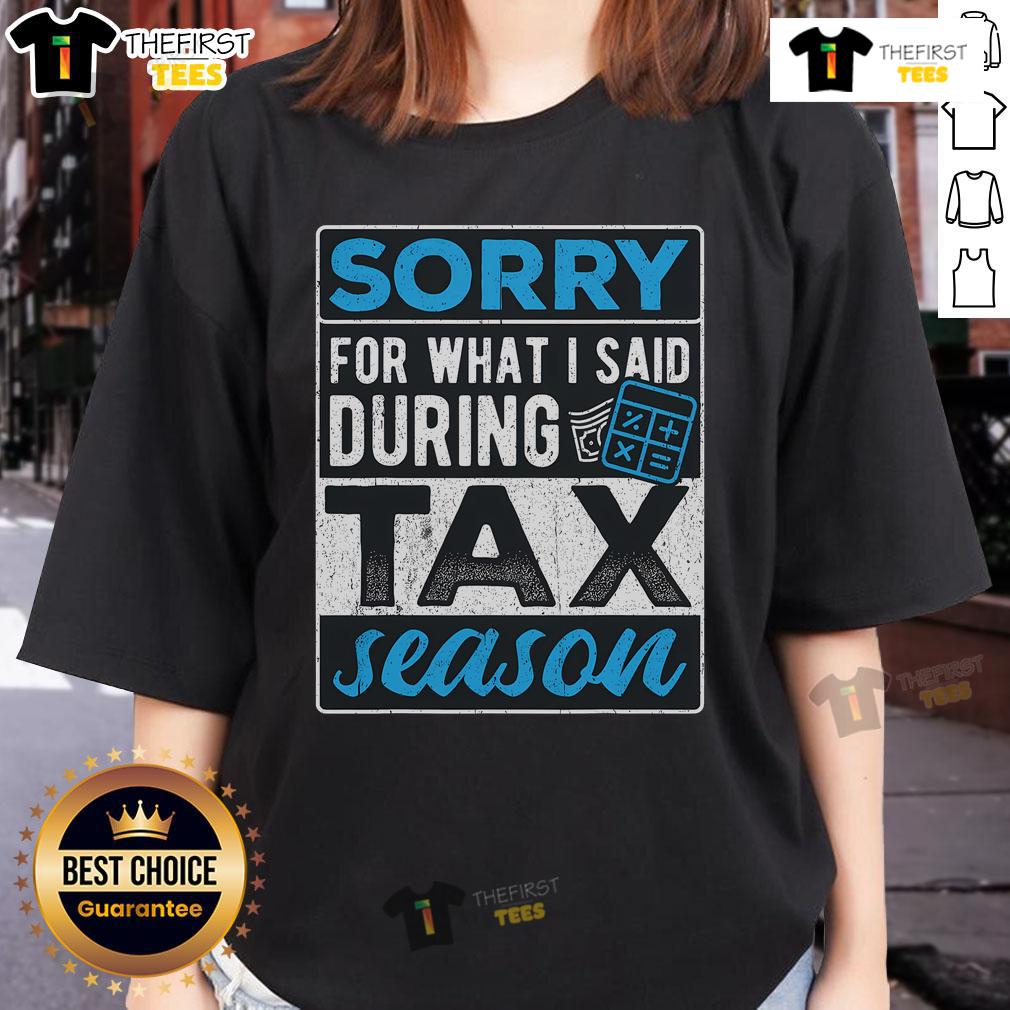 Top I'M Sorry For What I Said During Tax Season Tax Payer Ladies Tee Top I'm Sorry For What I Said During Tax Season T-Shirt for tax payers, perfect for ladies who appreciate humor.
