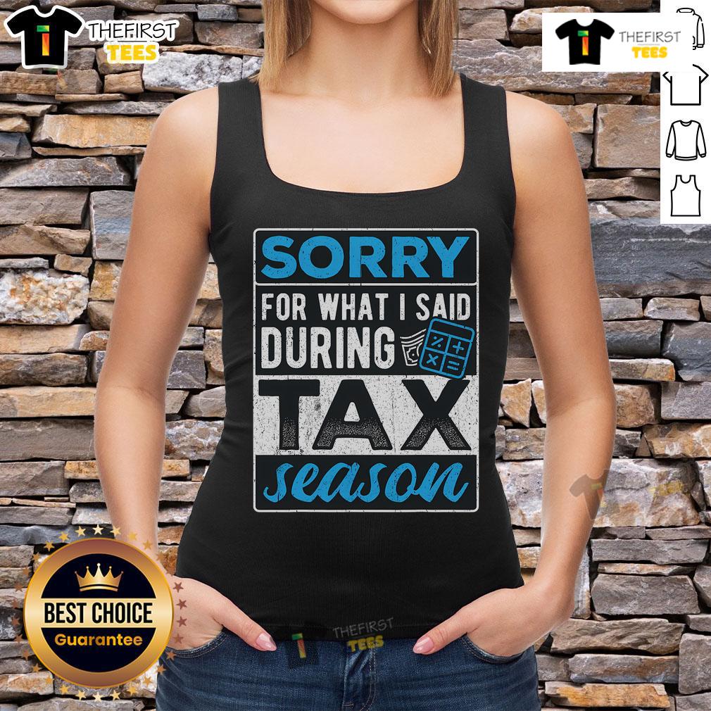 Top I'M Sorry For What I Said During Tax Season Tax Payer Tank Top Top 'I'm Sorry For What I Said During Tax Season' Tax Payer Tank Top, perfect for tax season humor and casual wear.