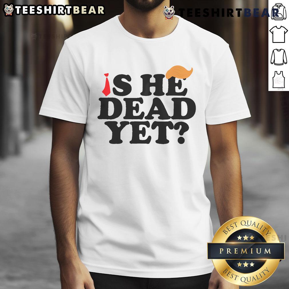 Top Is He Dead Yet 2025 T Shirt Top Is He Dead Yet 2025 T-Shirt featuring a bold graphic design for fans of humorous pop culture apparel.